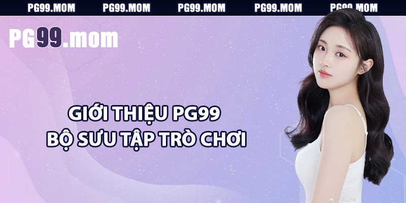 Giới thiệu PG99 bộ sưu tập trò chơi hấp dẫn