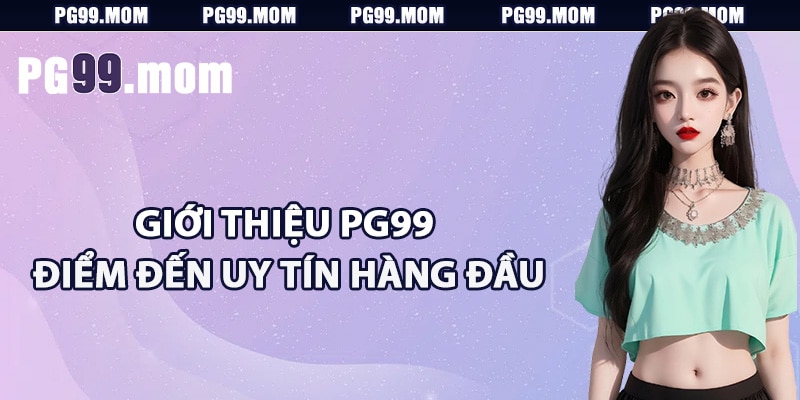 Giới thiệu PG99 điểm đến uy tín hàng đầu