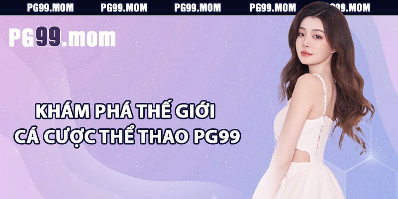 Khám phá thế giới cá cược thể thao PG99