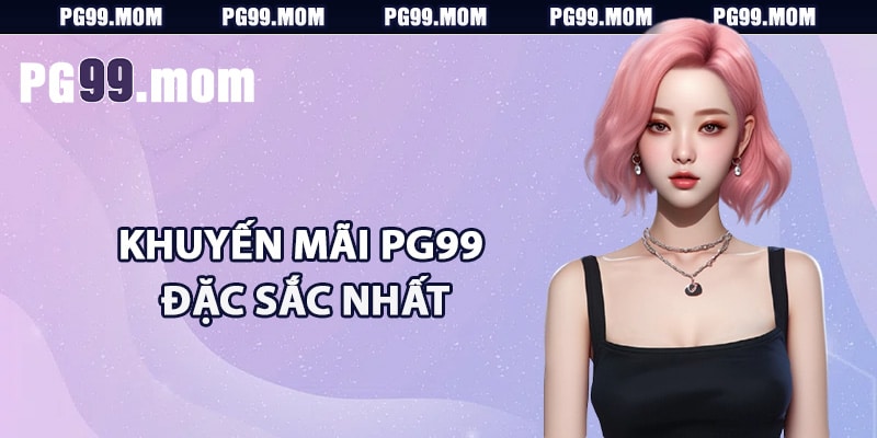 Tổng hợp khuyến mãi PG99 đặc sắc nhất